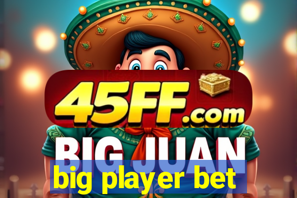 big player bet